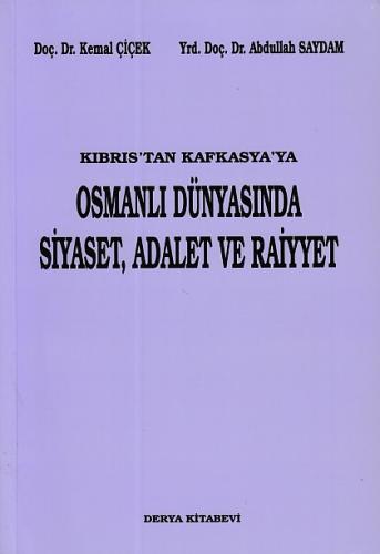 Kıbrıs'tan Kafkasya'ya Osmanlı Dünyasında Siyaset, Adalet ve Raiyyet