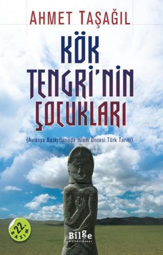 Kök Tengri'nin Çocukları Avrasya Bozkırlarında İslam Öncesi Türk Tarih