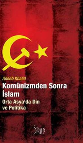 Komünizmden Sonra İslam Orta Asya'da Din ve Politika