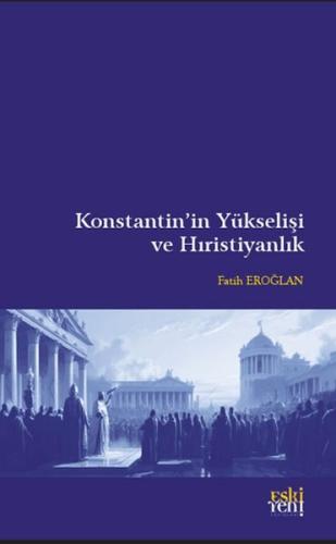 Konstantin’in Yükselişi ve Hıristiyanlık