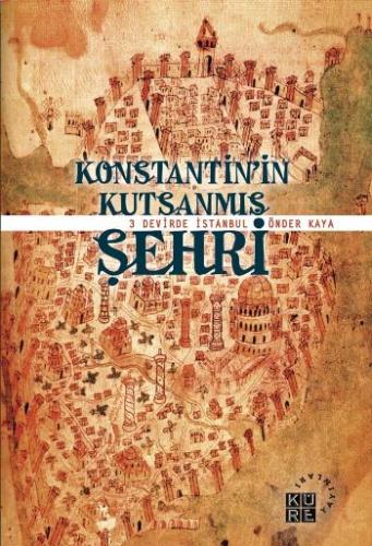 Konstantin'in Kutsanmış Şehri 3 Devirde İstanbul