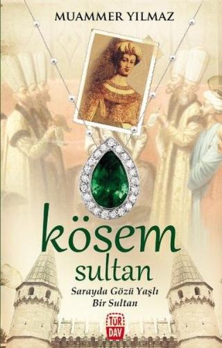 Kösem Sultan - Sarayda Gözü Yaşlı Bir Sultan