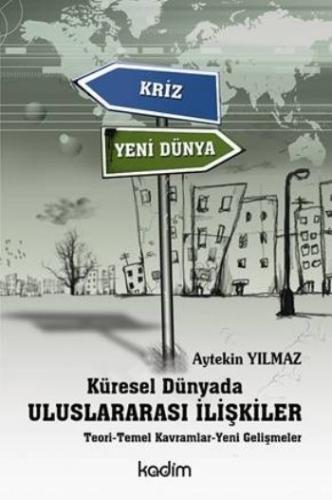 Küresel Dünyada Uluslararası İlişkiler Teori-Temel Kavramlar-Yeni Geli