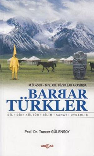 M.Ö. 4500- M.S. XIII. Yüzyıllar Arasında Barbar Türkler Dil, Din, Kült