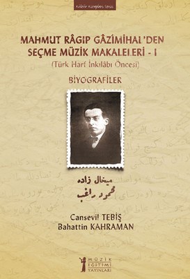 Mahmut Ragıp Gazimihal'den Seçme Müzik Makaleleri -I Biyografiler (Tür