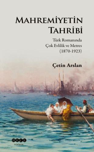 Mahremiyetin Tahribi - Türk Romanında Çok Evlilik ve Metres 1870-1923