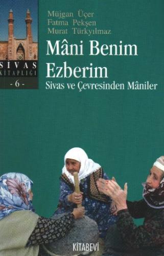 Mani Benim Ezberim Sivas ve Çevresinden Maniler