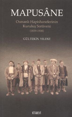 Mapusane Osmanlı Hapishanelerinin Kuruluş Serüveni (1839-1908)