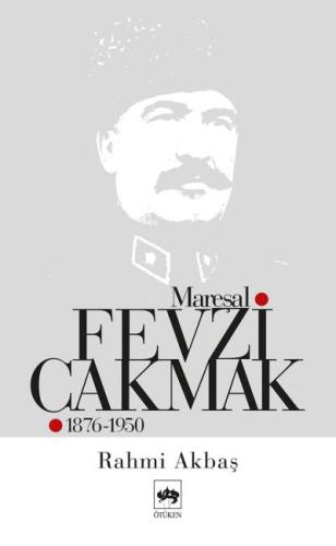 Mareşal Fevzi Çakmak 1876 - 1950