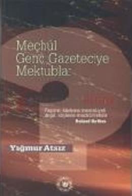 Meçhul Genç Gazeteciye Mektuplar