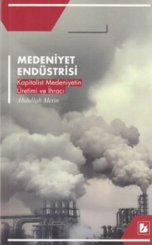 Medeniyet Endüstrisi - Kapitalist Medeniyetin Üretim ve İhracı