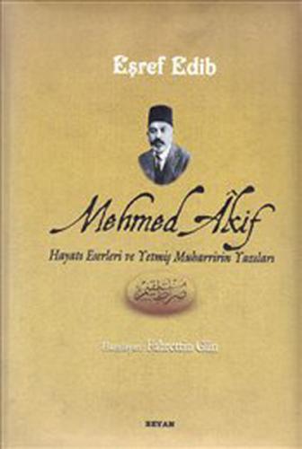 Mehmed Akif Hayatı Eserleri ve Yetmiş Muharririn Yazıları