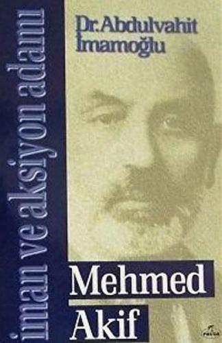 Mehmed Akif - İman ve Aksiyon Adamı