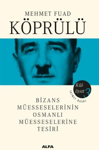 Mehmet Fuad Köprülü Külliyatı 3 - Bizans Müsseselerinin Osmanlı Müesse