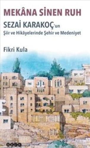 Mekana Sinen Ruh : Sezai Karakoç'un Şiir ve Hikayelerinde Şehir ve Med