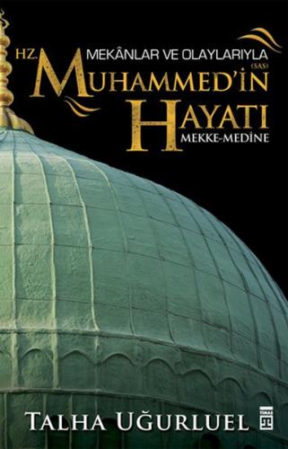 Mekanlar ve Olaylarıyla Hz. Muhammedin Hayatı