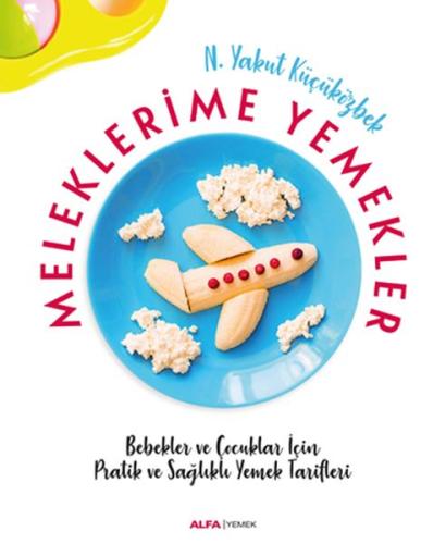 Meleklerimle Yemekler - Bebekler ve Çocuklar İçin Pratik ve Sağlıklı Y