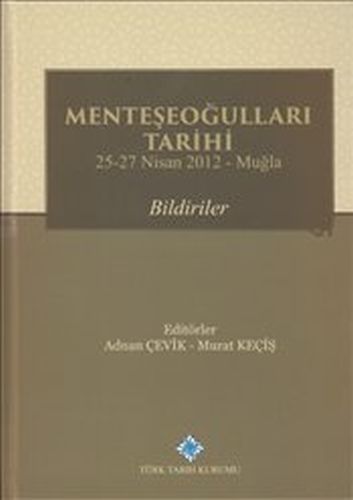 Menteşeoğulları Tarihi - Bildiriler : 25-27 Nisan 2012 Muğla (Ciltli)