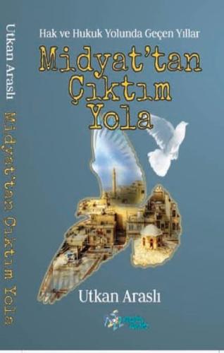 Midyat'tan Çıktım Yola - Hak ve Hukuk Yolunda Geçen Yıllar