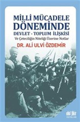 Milli Mücadele Döneminde Devlet - Toplum İlişkisi ve Çeteciliğin Nitel