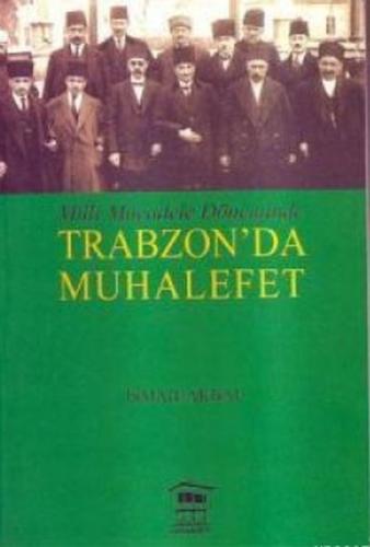 Milli Mücadele Döneminde Trabzon`da Muhalefet