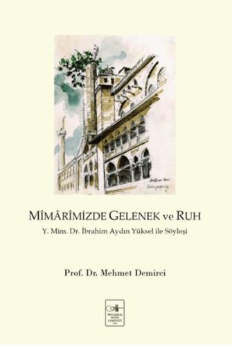 Mîmârimizde Gelenek ve Ruh Y. Mim. Dr. İbrahim Aydın Yüksel ile Söyleş