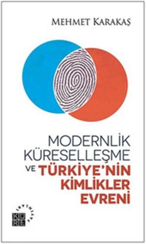 Modernlik, Küreselleşme ve Türkiye’nin Kimlikler Evreni