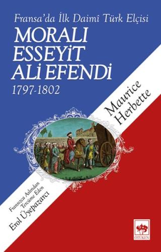 Moralı Esseyit Ali Efendi (1797-1802) - Fransa’da İlk Daimi Türk Elçis