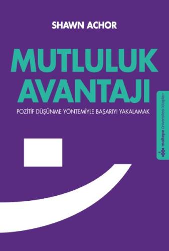 Mutluluk Avantajı Pozitif Düşünme Yöntemiyle Başarıyla Yakalamak