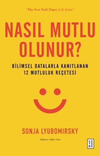 Nasıl Mutlu Olunur? - Bilimsel Datalarla Kanıtlanan 12 Mutluluk Reçete