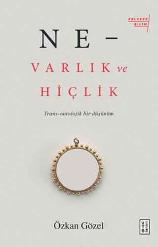 Ne - Varlık ve Hiçlik - Trans-Ontolojik Bir Düşünüm