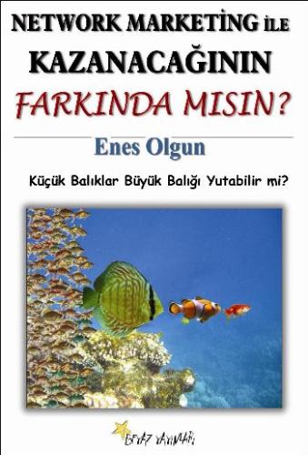 Network Marketing ile Kazanacağının Farkında Mısın? Küçük Balıklar Büy