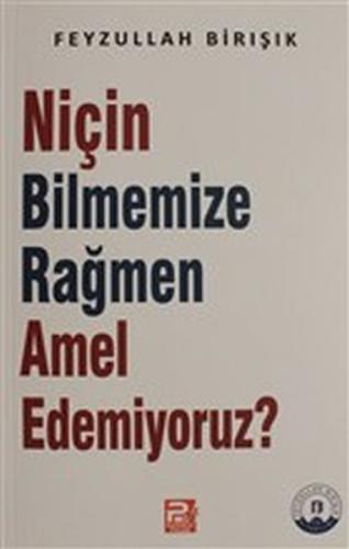 Niçin Bilmemize Rağmen Amel Edemiyoruz?