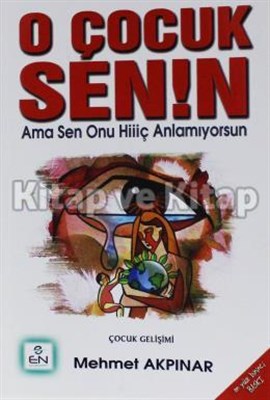 O Çocuk Senin Ama Sen Onu Hiç Anlamıyorsun