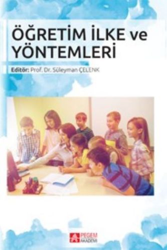 Öğretim İlke ve Yöntemleri (Editör: Süleyman Çelenk)