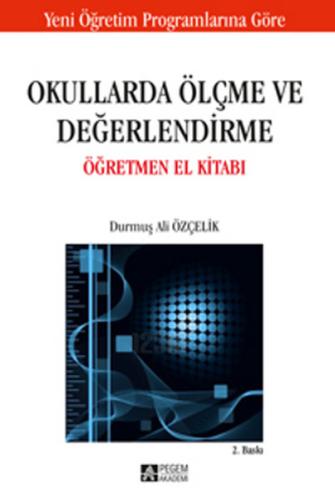 Okullarda Ölçme ve Değerlendirme Öğretmen El Kitabı / Durmuş Ali Özçel