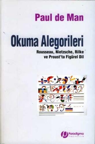 Okuma Alegorileri Rousseau Nietzsche Rilke ve Prous'ta Figürel Dil