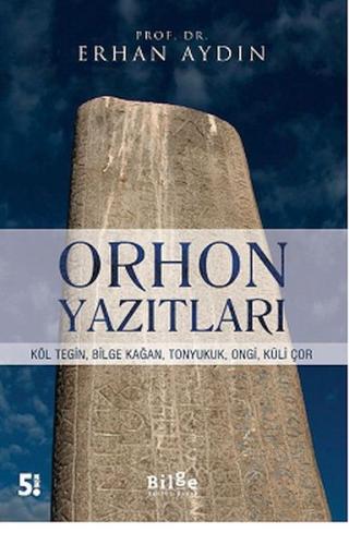 Orhon Yazıtları - Köl Tegin, Bilge Kağan, Tonyukuk,Ongi,Küli Çor