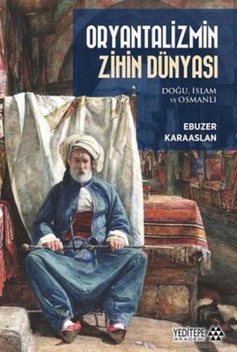 Oryantalizmin Zihin Dünyası: Doğu İslam ve Osmanlı