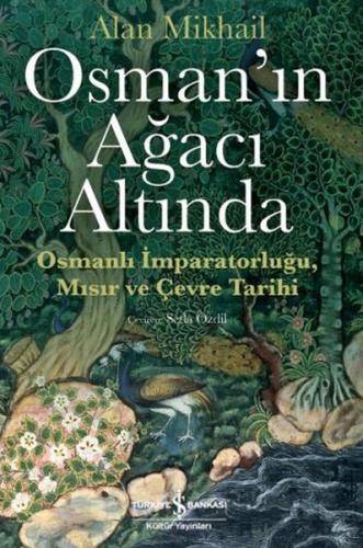 Osman’ın Ağacı Altında - Osmanlı İmparatorluğu Mısır ve Çevre Tarihi