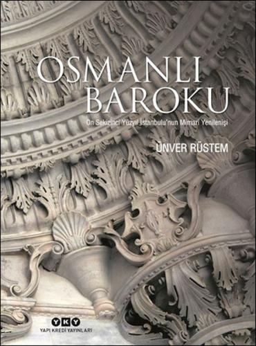 Osmanlı Baroku On Sekizinci Yüzyıl İstanbulu’nun Mimari Yenilenişi