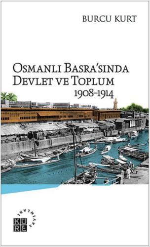 Osmanlı Basra'sında Devlet ve Toplum 1908-1914