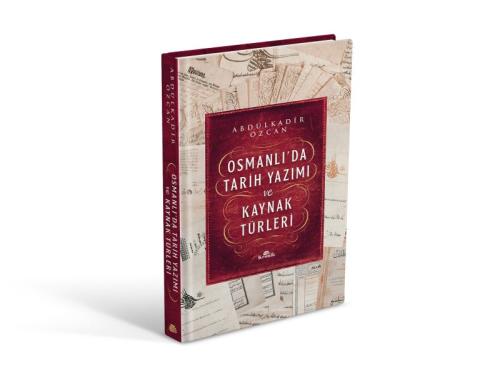 Osmanlı’da Tarih Yazımı ve Kaynak Türleri (Ciltli)