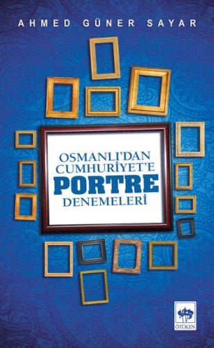 Osmanlı’dan Cumhuriyete Portre Denemeleri