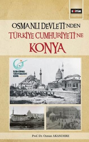 Osmanlı Devleti´Nden Türkiye Cumhuriyetine Konya