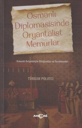 Osmanlı Diplomasisinde Oryantalist Memurlar