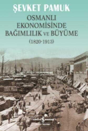 Osmanlı Ekonomisinde Bağımlılık ve Büyüme (1820-1913)