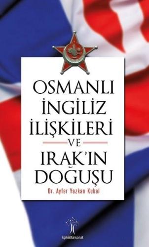 Osmanlı İngiliiz İlişkileri ve Irak'ın Doğuşu