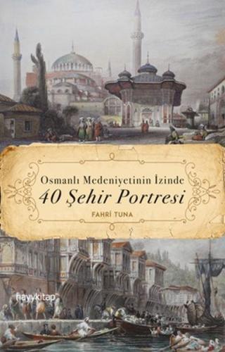 Osmanlı Medeniyetinin İzinde 40 Şehir Portresi