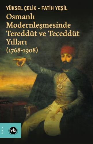 Osmanlı Modernleşmesinde Tereddüt ve Teceddüt Yılları (1768-1908)